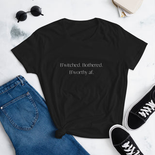 B'witched. Bothered. B'worthy af. Women's short sleeve t-shirt