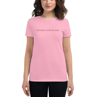 I'd rather be the fun aunt. Women's short sleeve t-shirt