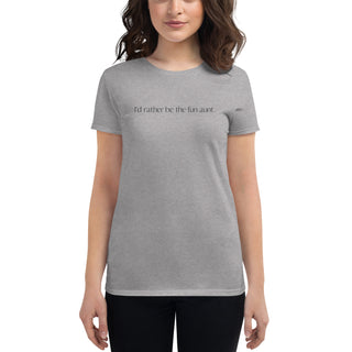 I'd rather be the fun aunt. Women's short sleeve t-shirt