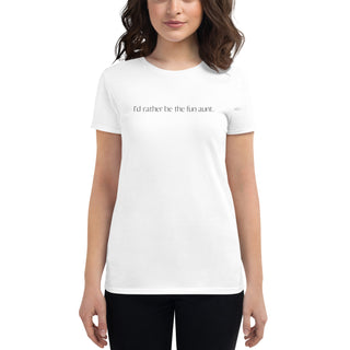 I'd rather be the fun aunt. Women's short sleeve t-shirt